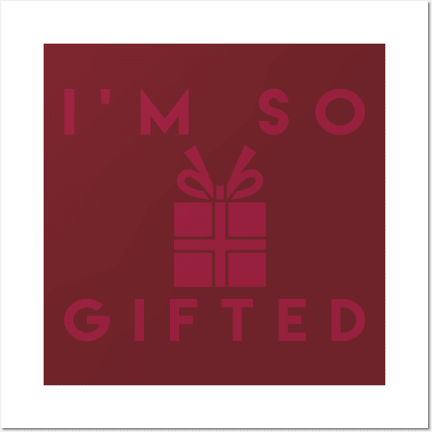 I'm So Gifted Wall Art by JakeRhodes